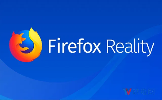 关于Firefox Reality,这里有你需要知道的一切