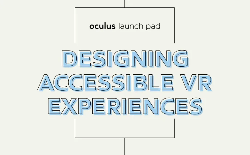Oculus发布全新VRC指南,专注于视觉、交互、移动等无障碍设计